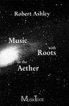 Music with Roots in the Aether: Opera for Television by Robert Ashley