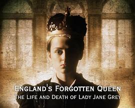 England's Forgotten Queen: The Life And Death Of Lady Jane Grey