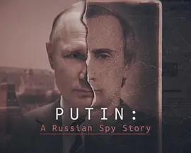 Putin: A Russian Spy Story